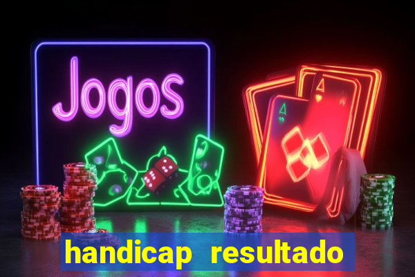 handicap resultado final - 2